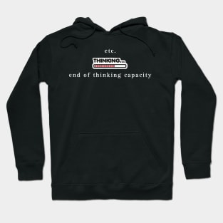 End of thinking capacity Hoodie